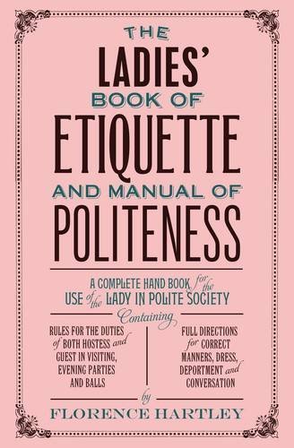 Florence Hartley/The Ladies' Book of Etiquette and Manual of Polite